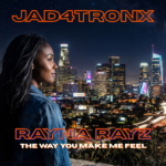 A REMINDER OF WHAT REAL LOVE LOOKS LIKE: JAD4TRONX’S “THE WAY YOU MAKE ME FEEL”