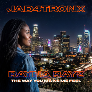 A REMINDER OF WHAT REAL LOVE LOOKS LIKE: JAD4TRONX’S “THE WAY YOU MAKE ME FEEL”