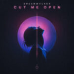 DREAMWVLKER TEARS DOWN EMOTIONAL WALLS WITH “CUT ME OPEN”