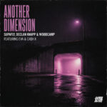 SUPAFLY x DECLAN KNAPP x WOODCAMP x EVA x CA$H X SEND US STRAIGHT TO THE DANCE FLOOR WITH “ANOTHER DIMENSION”