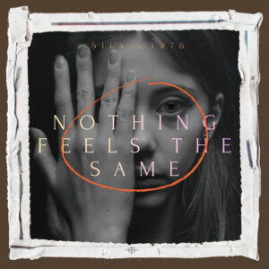 SILVIO1976 CHASES THE FEELING ON “NOTHING FEELS THE SAME”
