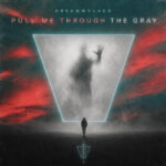 DREAMWVLKER REACH BEYOND GOODBYE ON “PULL ME THROUGH THE GRAY”