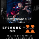 FRIENDS PER MINUTE – EP 38  – 10.27.26 + 10.30.26