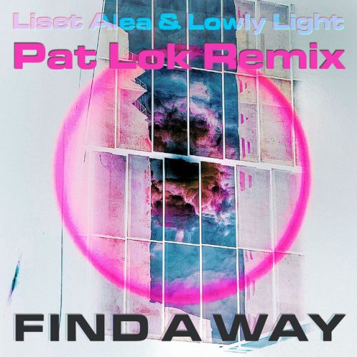 Lowly Light x Pat Lok x Liset Alea - Find A Way (Pat Lok Remix)